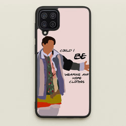 Could I Be Wearing Any More Clothes  - Friends Phone Case for Galaxy A12