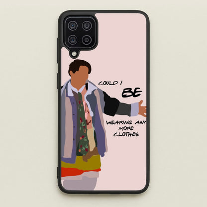 Could I Be Wearing Any More Clothes  - Friends Phone Case for Galaxy A12