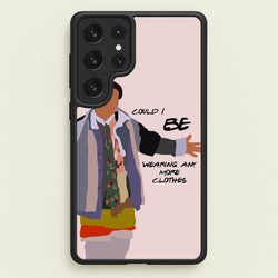 Could I Be Wearing Any More Clothes  - Friends Phone Case for Galaxy S23 Ultra