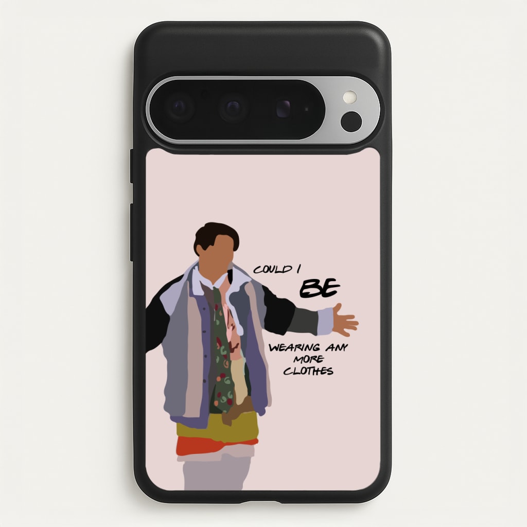 Could I Be Wearing Any More Clothes  - Friends Phone Case for Google Pixel 9 Pro XL