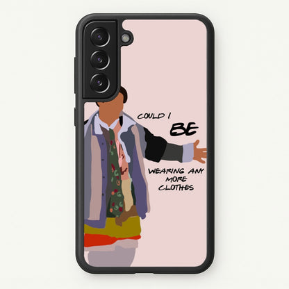 Could I Be Wearing Any More Clothes  - Friends Phone Case for Galaxy S21 Plus