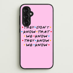 They Dont Know That We Know  - Friends Phone Case for Galaxy A14