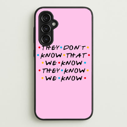 They Dont Know That We Know  - Friends Phone Case for Galaxy A14