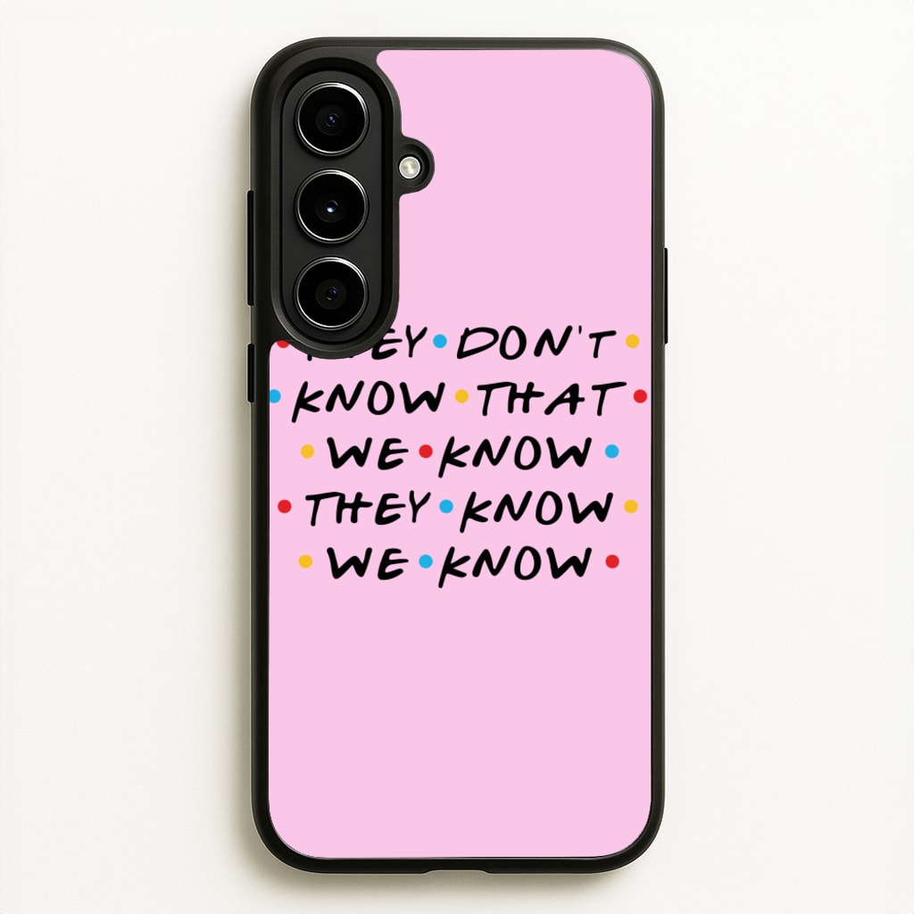 They Dont Know That We Know  - Friends Phone Case for Galaxy A56