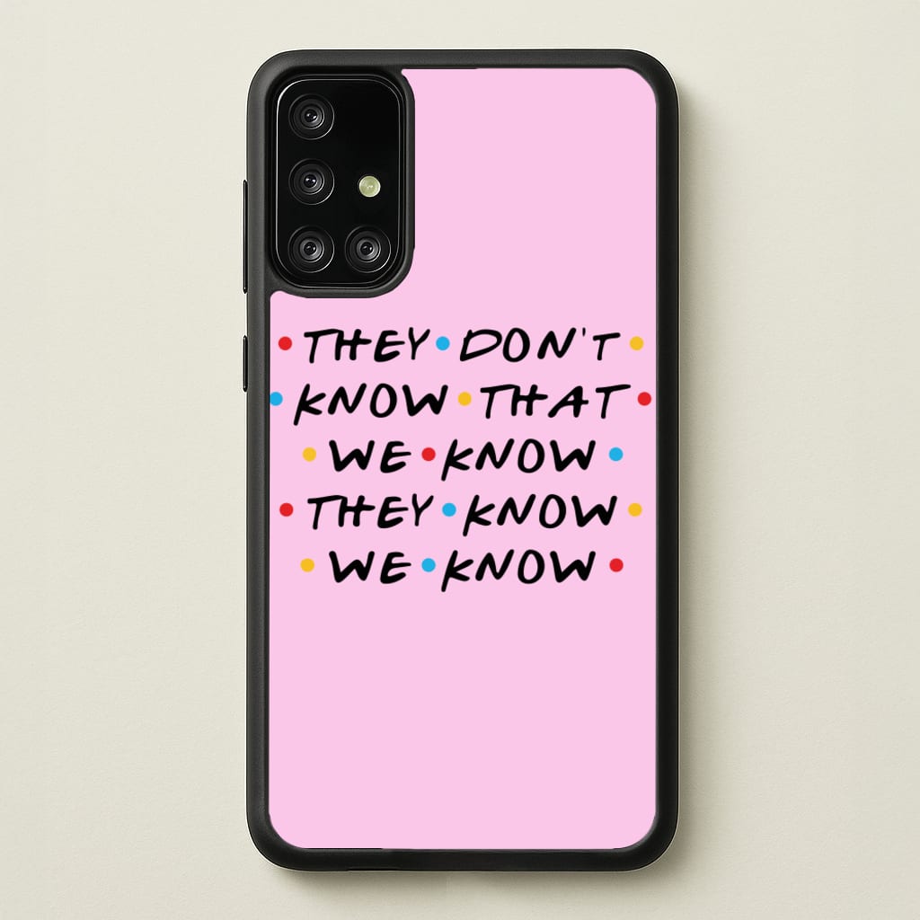 They Dont Know That We Know  - Friends Phone Case for Galaxy A71