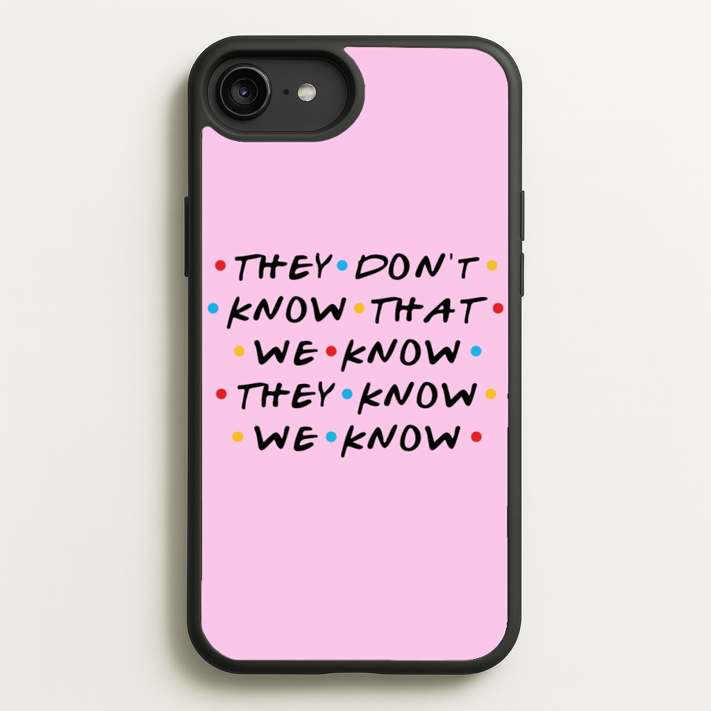 They Dont Know That We Know  - Friends Phone Case for iPhone 6 Plus / 7 Plus / 8 Plus