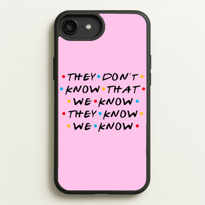 They Dont Know That We Know  - Friends Phone Case for iPhone 6 Plus / 7 Plus / 8 Plus