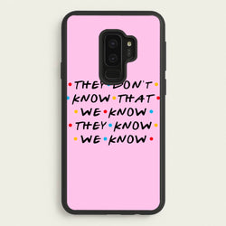 They Dont Know That We Know  - Friends Phone Case for Galaxy S9 Plus