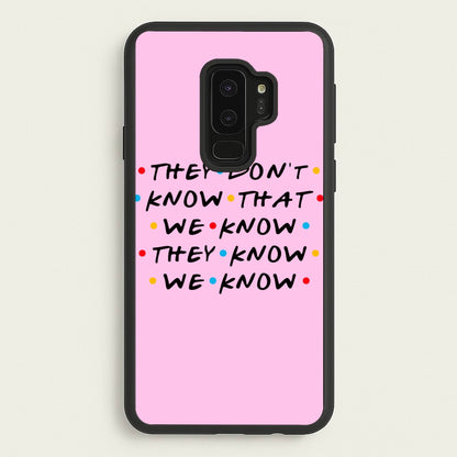 They Dont Know That We Know  - Friends Phone Case for Galaxy S9 Plus