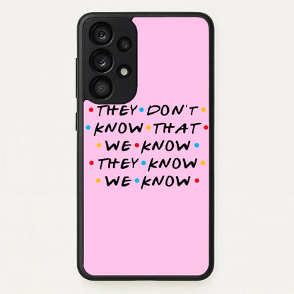 They Dont Know That We Know  - Friends Phone Case for Galaxy A33
