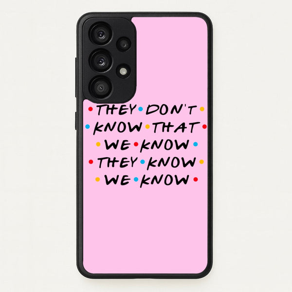 They Dont Know That We Know  - Friends Phone Case for Galaxy A33