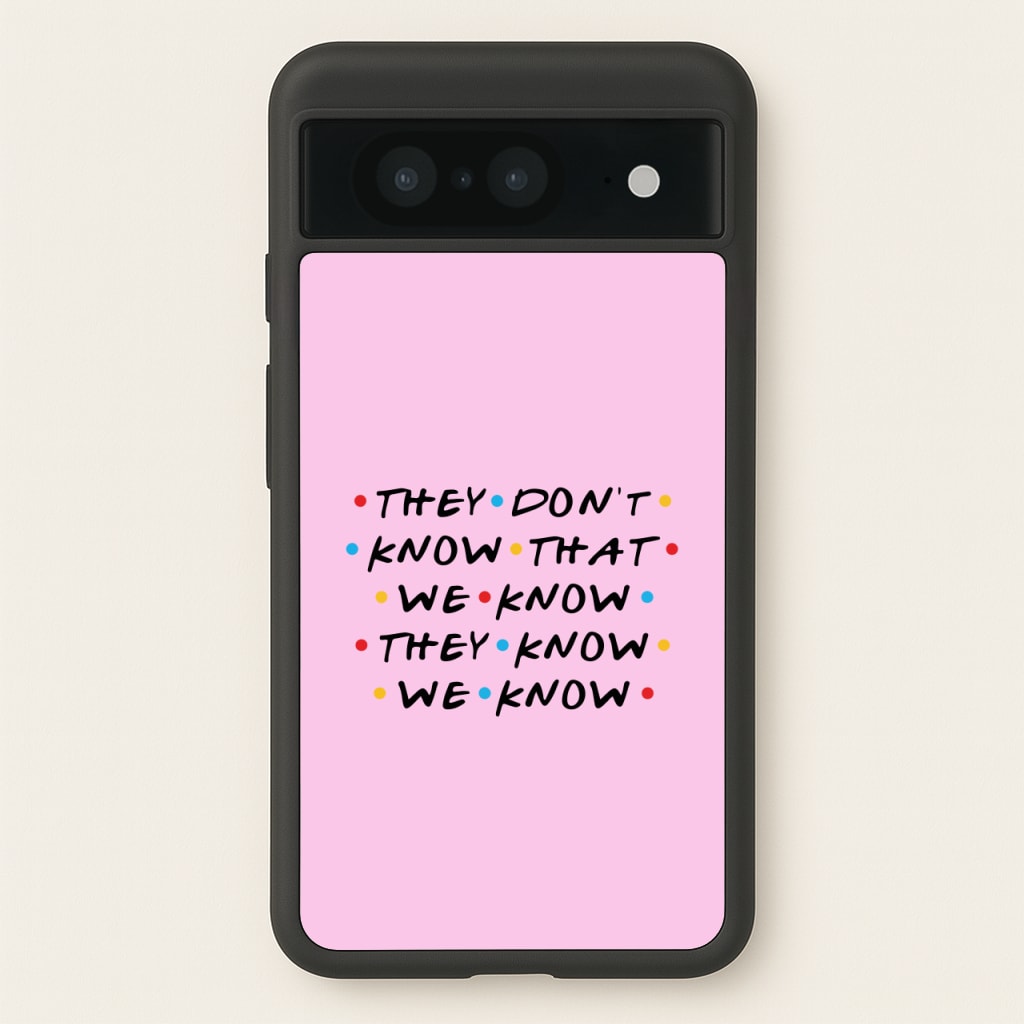 They Dont Know That We Know  - Friends Phone Case for Google Pixel 8