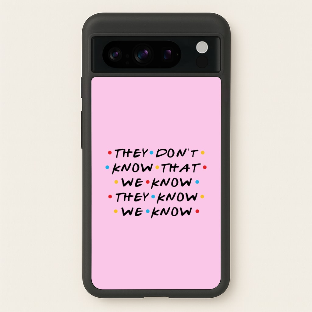 They Dont Know That We Know  - Friends Phone Case for Google Pixel 8 Pro