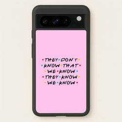 They Dont Know That We Know  - Friends Phone Case for Google Pixel 8 Pro