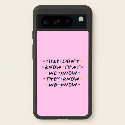 They Dont Know That We Know  - Friends Phone Case for Google Pixel 8 Pro
