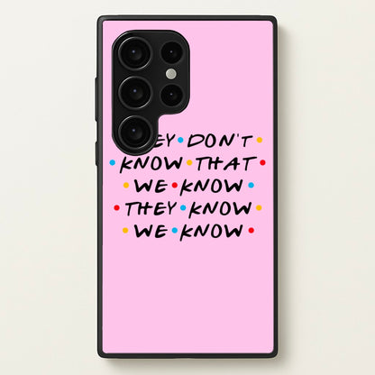 They Dont Know That We Know  - Friends Phone Case for Galaxy S24 Ultra