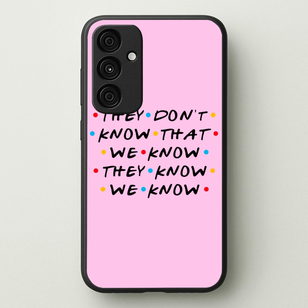 They Dont Know That We Know  - Friends Phone Case for Galaxy A35