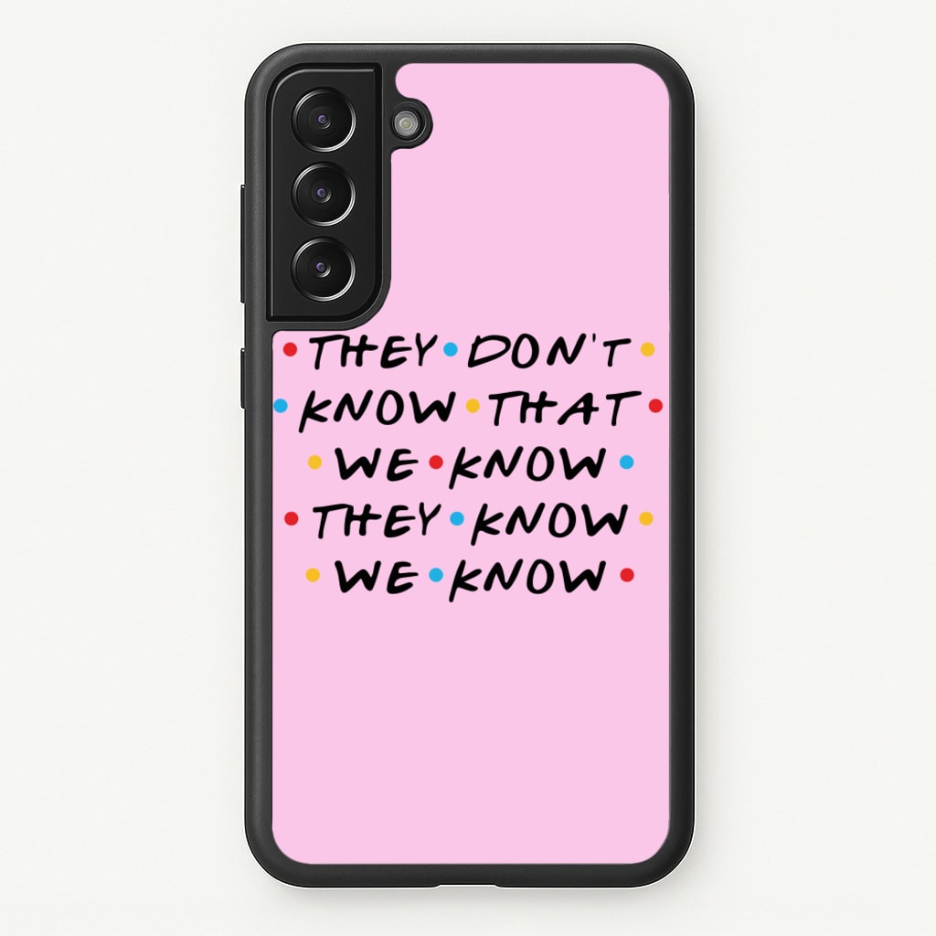 They Dont Know That We Know  - Friends Phone Case for Galaxy S21