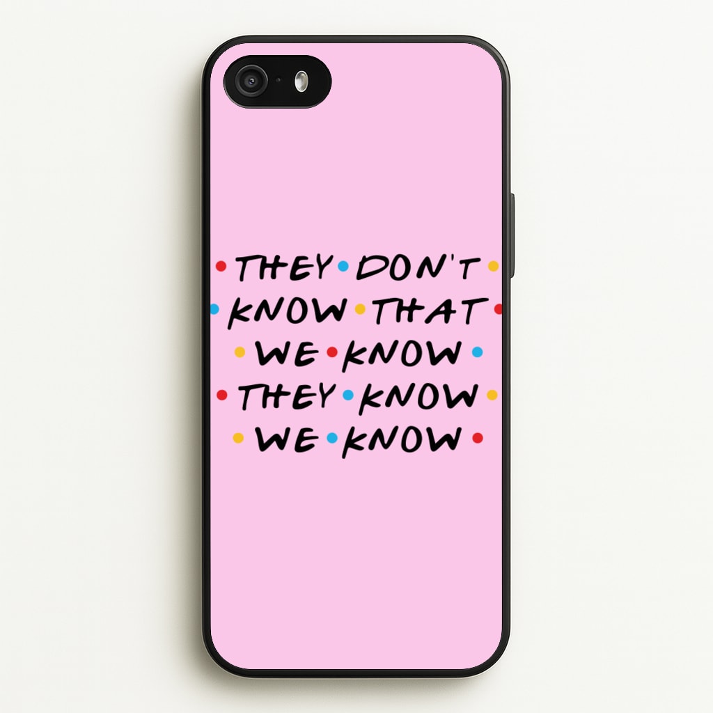 They Dont Know That We Know  - Friends Phone Case for iPhone 5 / 5s / SE 2016