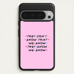 They Dont Know That We Know  - Friends Phone Case for Google Pixel 9 Pro XL