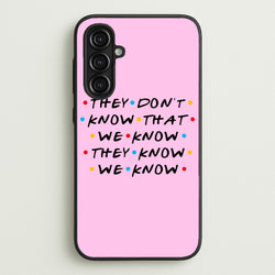They Dont Know That We Know  - Friends Phone Case for Galaxy A16