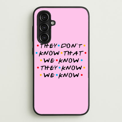They Dont Know That We Know  - Friends Phone Case for Galaxy A16