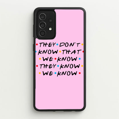 They Dont Know That We Know  - Friends Phone Case for Galaxy A52 / A52s