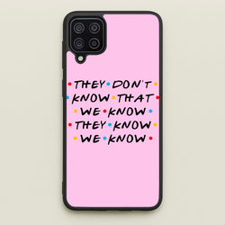 They Dont Know That We Know  - Friends Phone Case for Galaxy A12