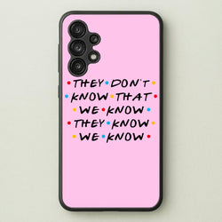 They Dont Know That We Know  - Friends Phone Case for Galaxy A13