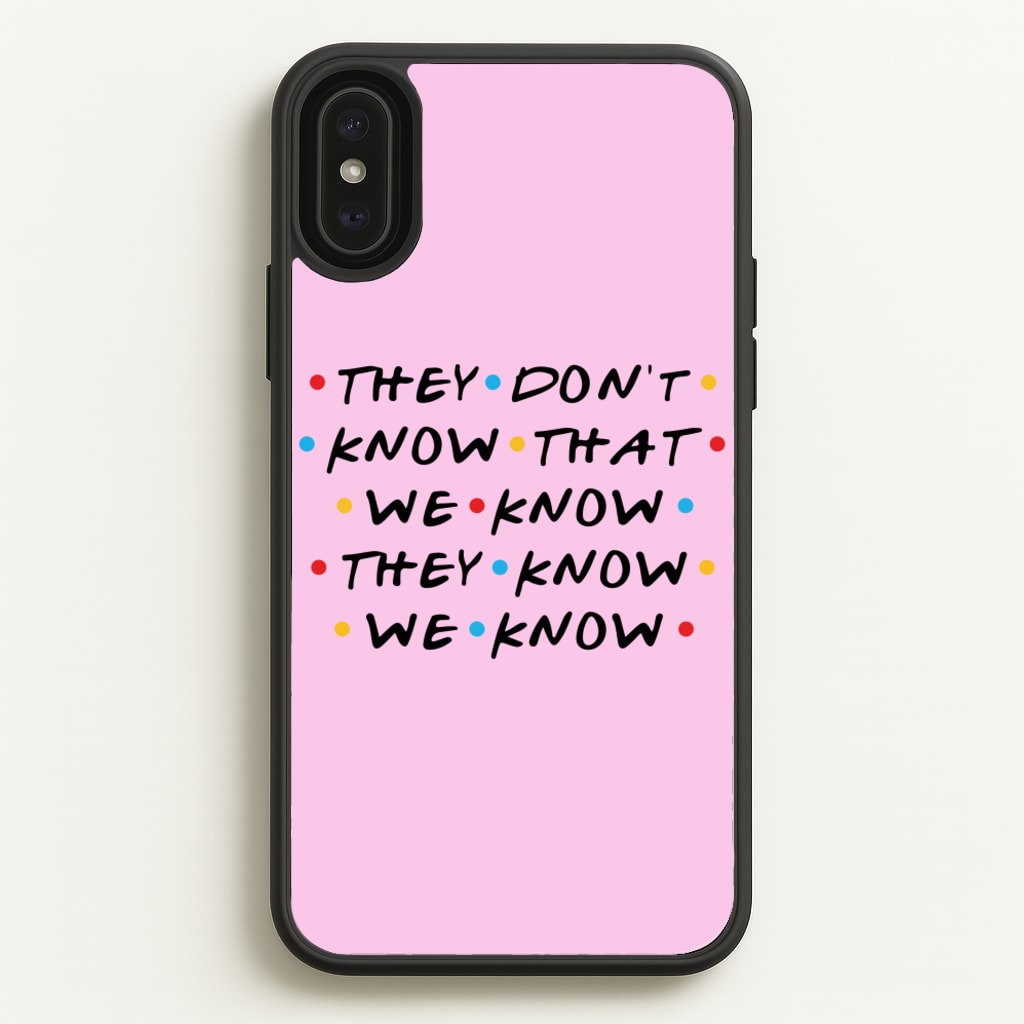 They Dont Know That We Know  - Friends Phone Case for iPhone XS Max
