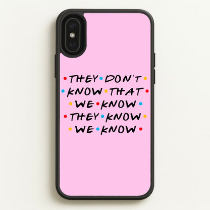 They Dont Know That We Know  - Friends Phone Case for iPhone XS Max