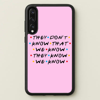 They Dont Know That We Know  - Friends Phone Case for Huawei P20 Pro