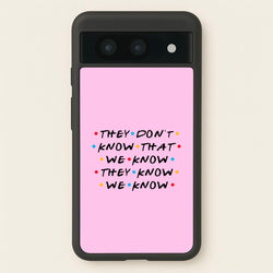 They Dont Know That We Know  - Friends Phone Case for Google Pixel 8a