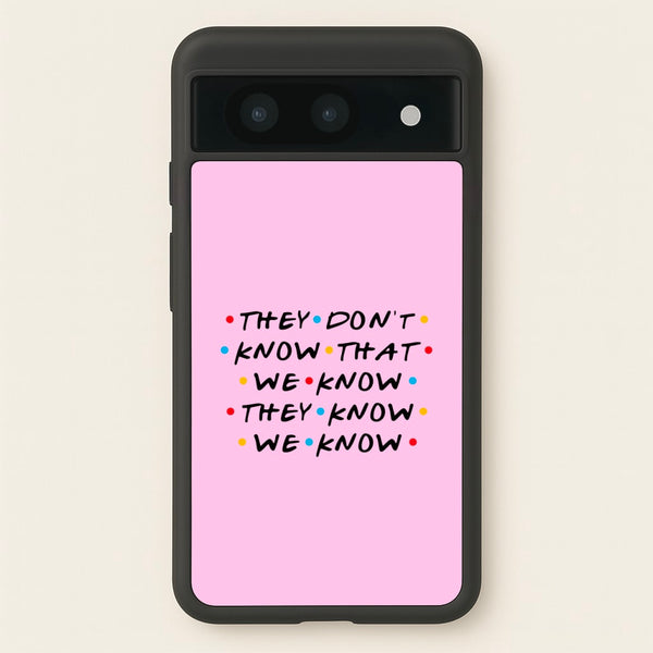 They Dont Know That We Know  - Friends Phone Case for Google Pixel 8a
