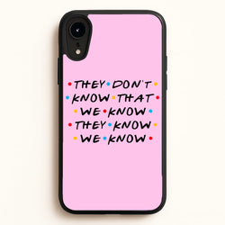 They Dont Know That We Know  - Friends Phone Case for iPhone XR