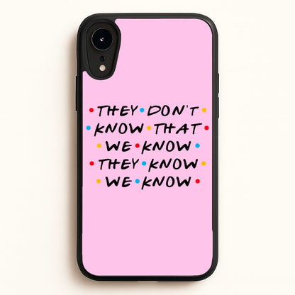 They Dont Know That We Know  - Friends Phone Case for iPhone XR