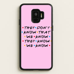 They Dont Know That We Know  - Friends Phone Case for Galaxy S9