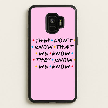 They Dont Know That We Know  - Friends Phone Case for Galaxy S9