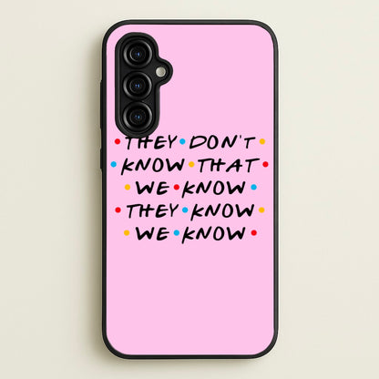 They Dont Know That We Know  - Friends Phone Case for Galaxy A54
