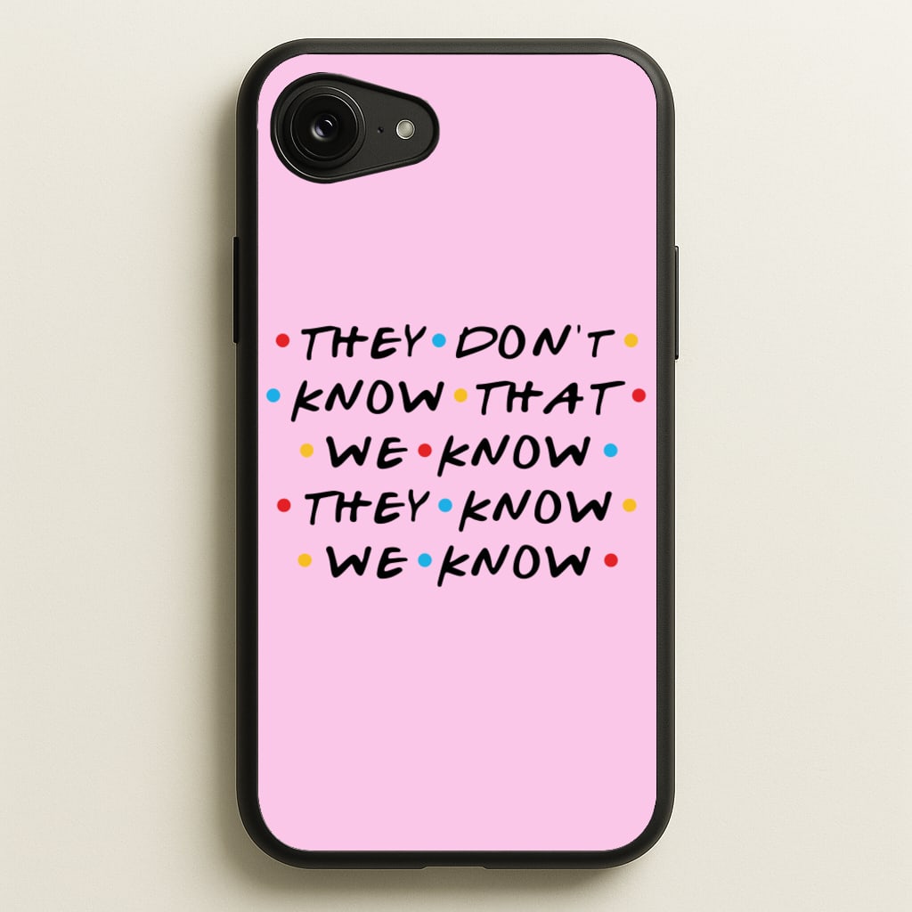 They Dont Know That We Know  - Friends Phone Case for iPhone 16e