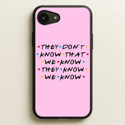 They Dont Know That We Know  - Friends Phone Case for iPhone 16e