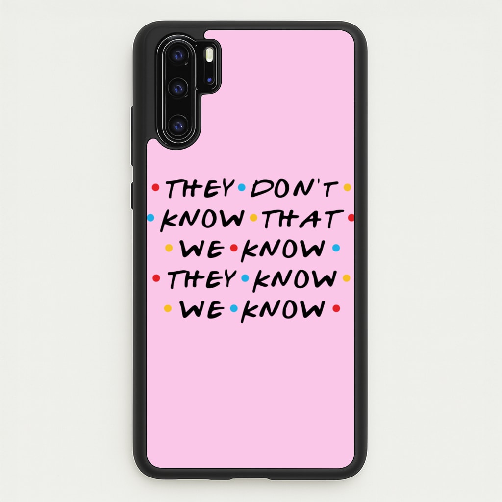 They Dont Know That We Know  - Friends Phone Case for Huawei P30 Pro