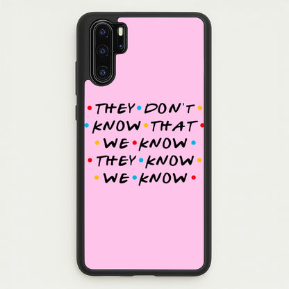 They Dont Know That We Know  - Friends Phone Case for Huawei P30 Pro