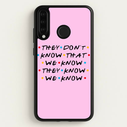 They Dont Know That We Know  - Friends Phone Case for Huawei P30 Lite
