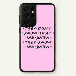 They Dont Know That We Know  - Friends Phone Case for Galaxy S21 Ultra