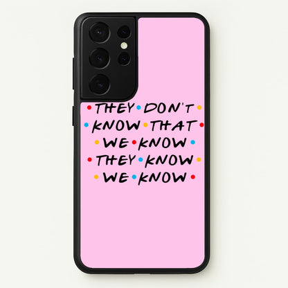They Dont Know That We Know  - Friends Phone Case for Galaxy S21 Ultra