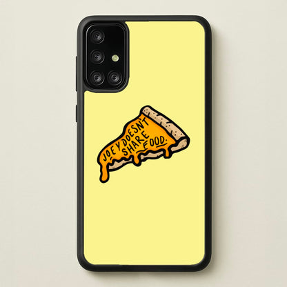 Joey Doesn't Share Food  - Friends Phone Case for Galaxy A71