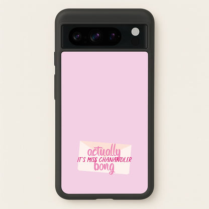 Actually It's Miss Chanandler Bong  - Friends Phone Case for Google Pixel 8 Pro