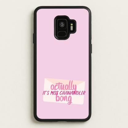 Actually It's Miss Chanandler Bong  - Friends Phone Case for Galaxy S9