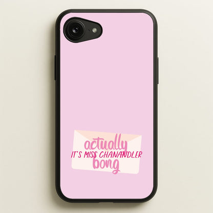 Actually It's Miss Chanandler Bong  - Friends Phone Case for iPhone 16e